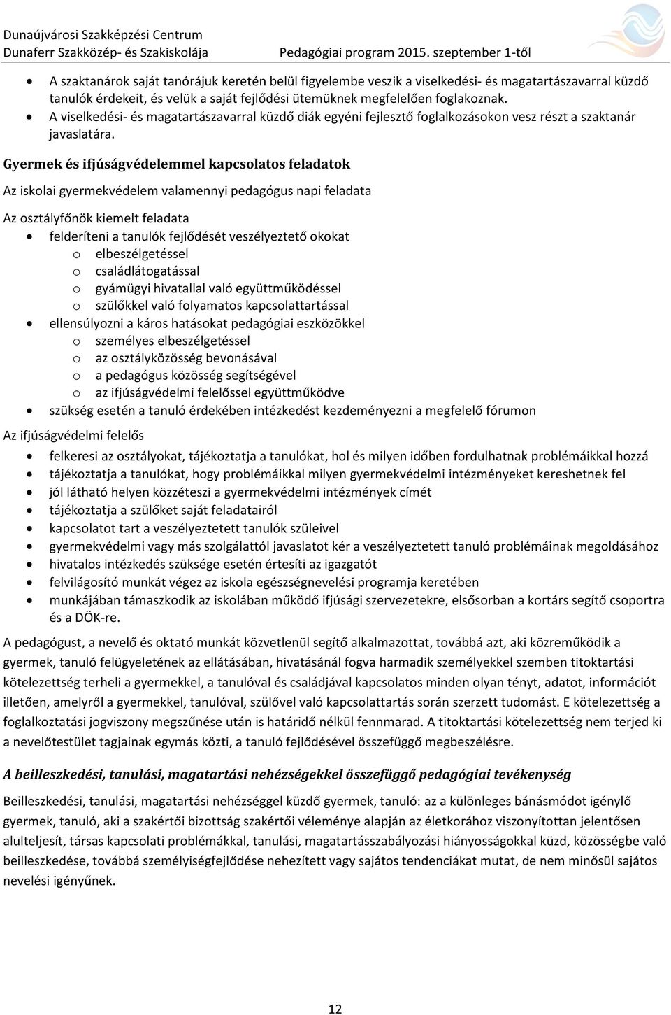 Gyermek és ifjúságvédelemmel kapcsolatos feladatok Az iskolai gyermekvédelem valamennyi pedagógus napi feladata Az osztályfőnök kiemelt feladata felderíteni a tanulók fejlődését veszélyeztető okokat