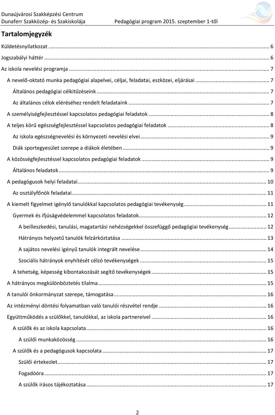 .. 8 A teljes körű egészségfejlesztéssel kapcsolatos pedagógiai feladatok... 8 Az iskola egészségnevelési és környezeti nevelési elvei... 9 Diák sportegyesület szerepe a diákok életében.