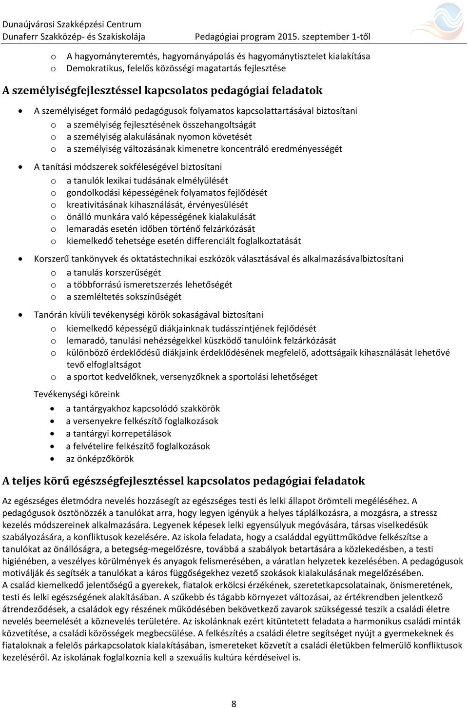 változásának kimenetre koncentráló eredményességét A tanítási módszerek sokféleségével biztosítani o a tanulók lexikai tudásának elmélyülését o gondolkodási képességének folyamatos fejlődését o