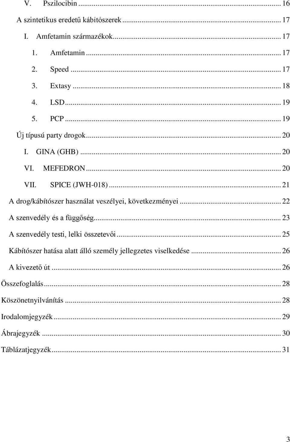 .. 21 A drog/kábítószer használat veszélyei, következményei... 22 A szenvedély és a függőség... 23 A szenvedély testi, lelki összetevői.