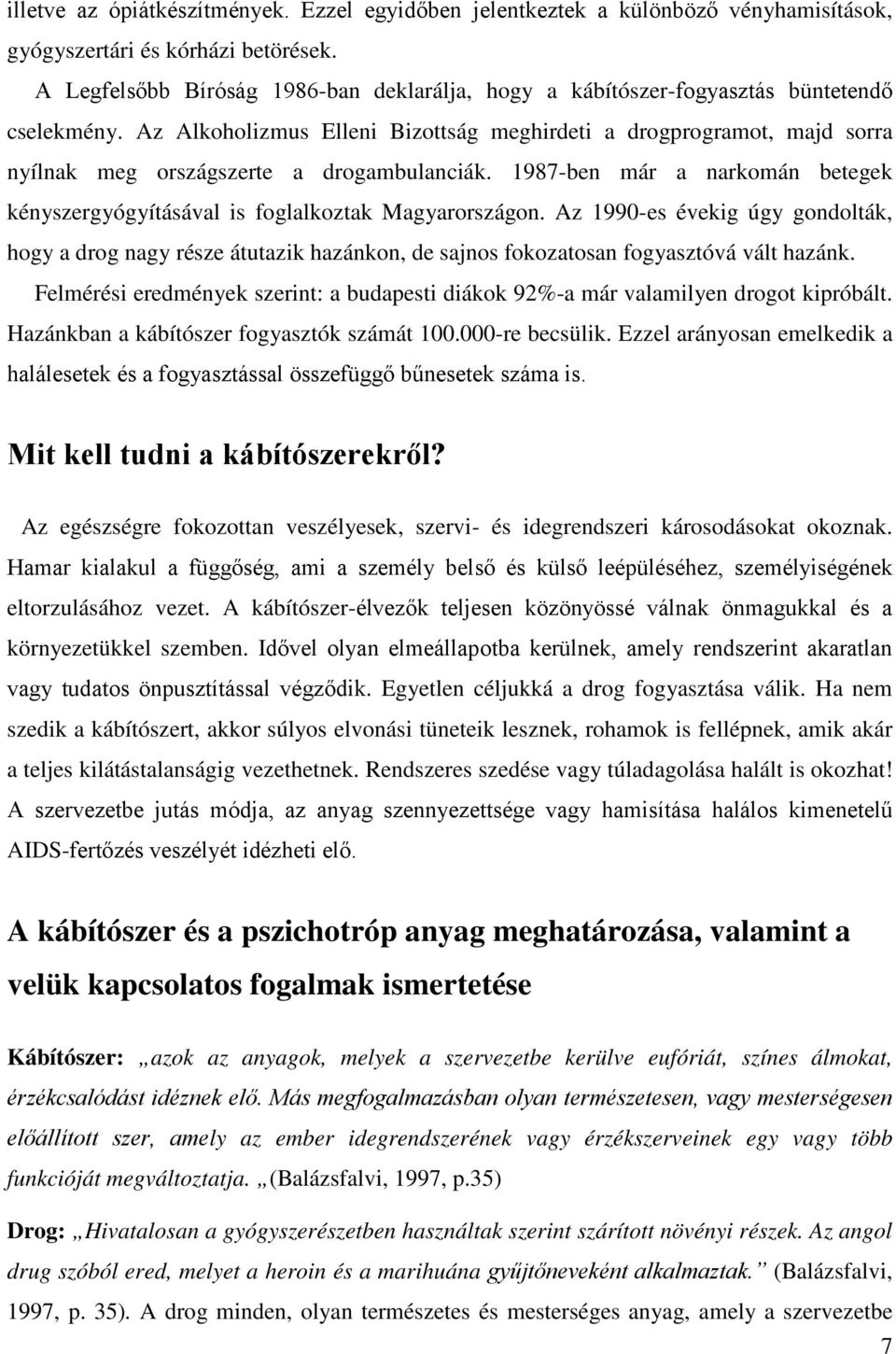 Az Alkoholizmus Elleni Bizottság meghirdeti a drogprogramot, majd sorra nyílnak meg országszerte a drogambulanciák.