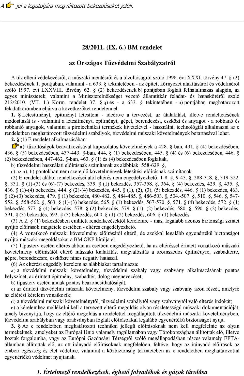 (2) bekezdésének b) pontjában foglalt felhatalmazás alapján, az egyes miniszterek, valamint a Miniszterelnökséget vezető államtitkár feladat- és hatásköréről szóló 212/2010. (VII. 1.) Korm.