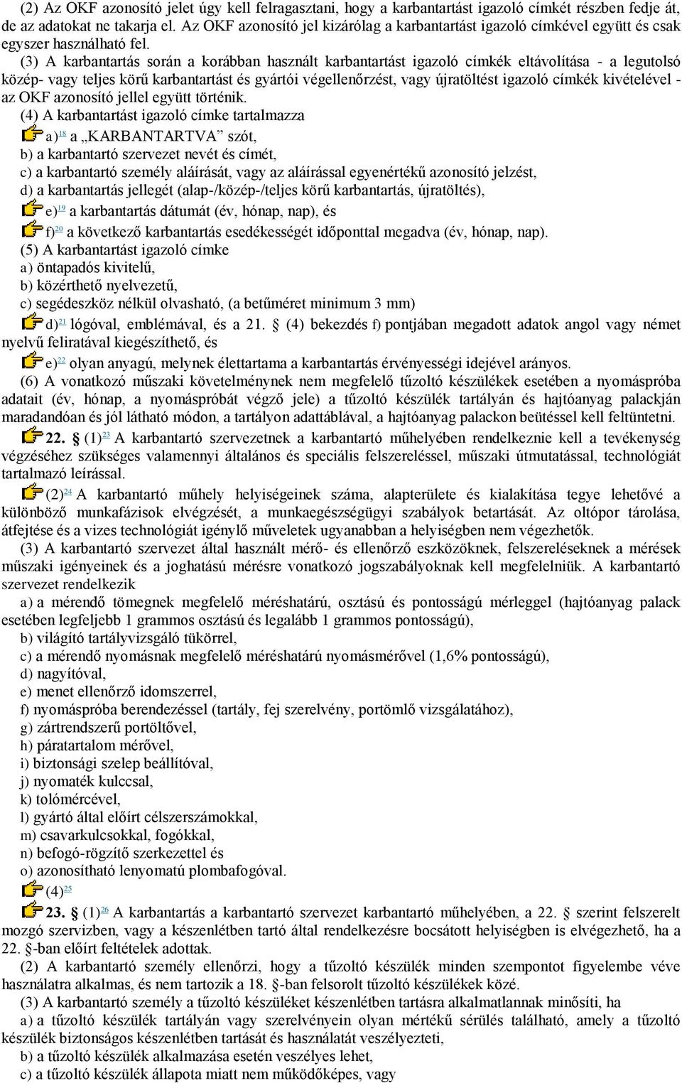 (3) A karbantartás során a korábban használt karbantartást igazoló címkék eltávolítása - a legutolsó közép- vagy teljes körű karbantartást és gyártói végellenőrzést, vagy újratöltést igazoló címkék