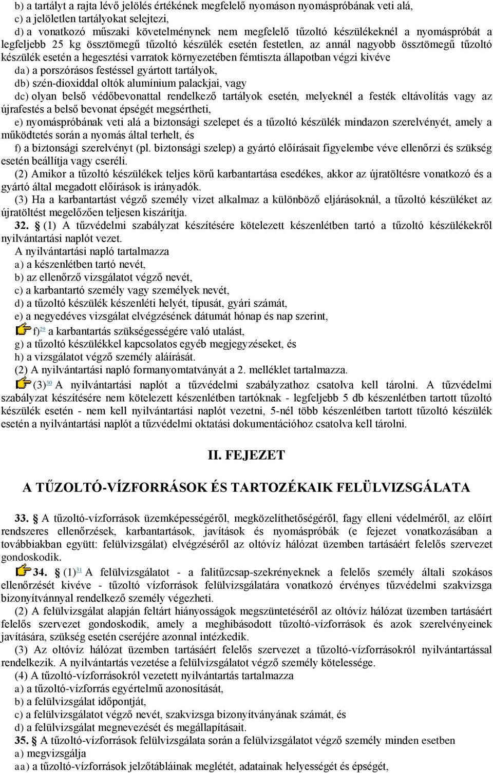 állapotban végzi kivéve da) a porszórásos festéssel gyártott tartályok, db) szén-dioxiddal oltók alumínium palackjai, vagy dc) olyan belső védőbevonattal rendelkező tartályok esetén, melyeknél a