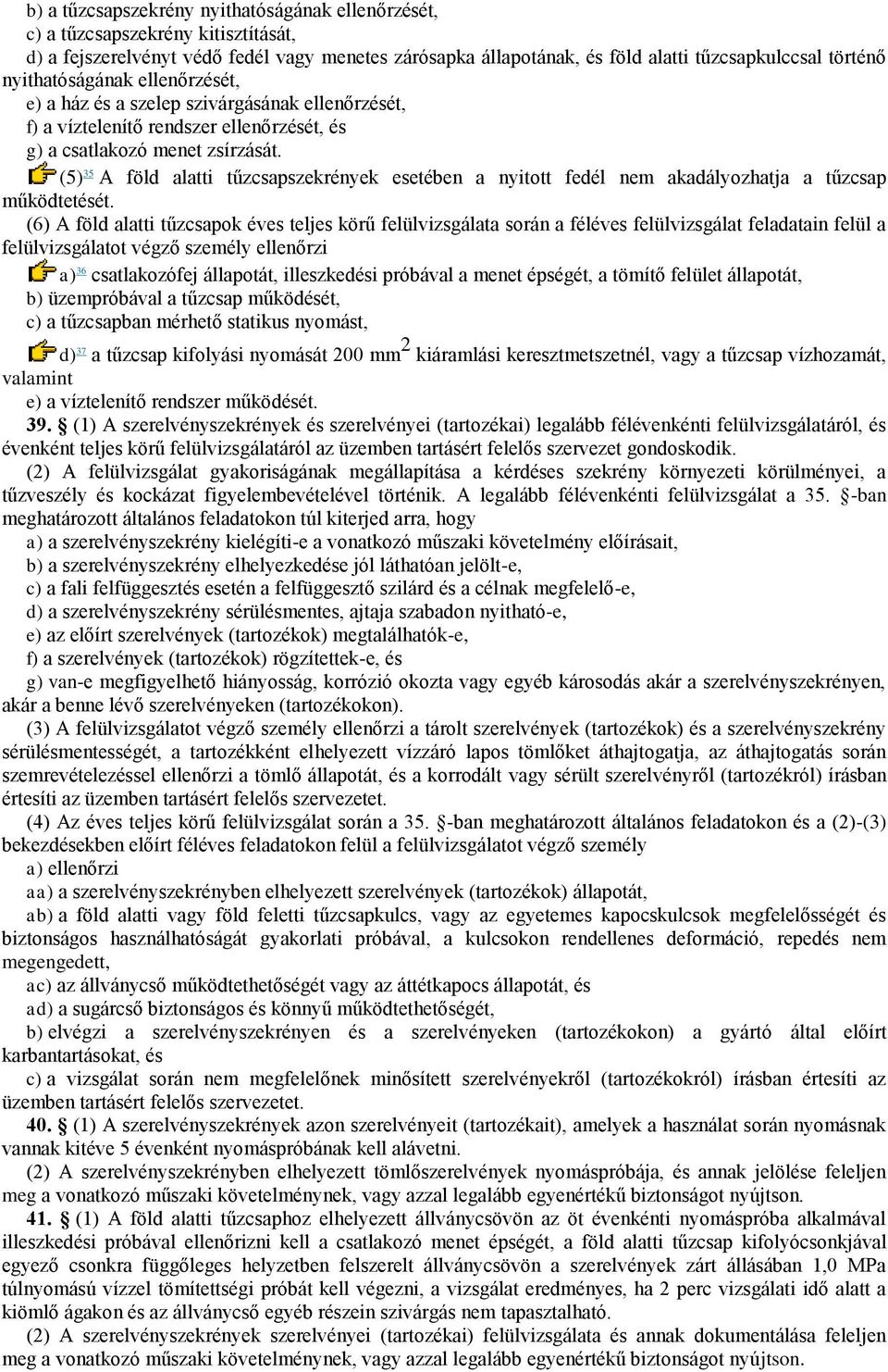 (5) 35 A föld alatti tűzcsapszekrények esetében a nyitott fedél nem akadályozhatja a tűzcsap működtetését.