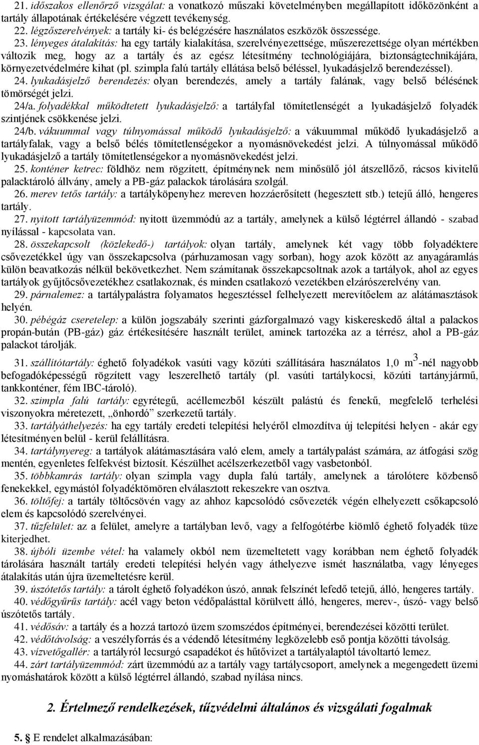 lényeges átalakítás: ha egy tartály kialakítása, szerelvényezettsége, műszerezettsége olyan mértékben változik meg, hogy az a tartály és az egész létesítmény technológiájára, biztonságtechnikájára,