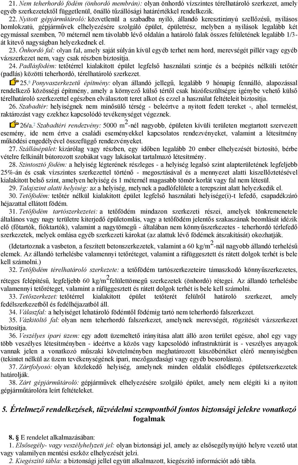 egymással szemben, 70 méternél nem távolabb lévő oldalán a határoló falak összes felületének legalább 1/3- át kitevő nagyságban helyezkednek el. 23.