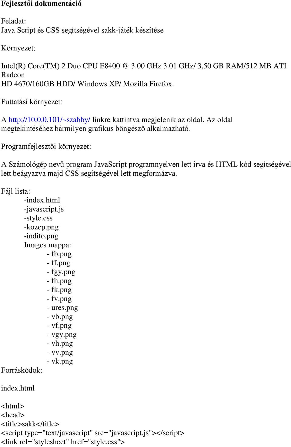 Az oldal megtekintéséhez bármilyen grafikus böngésző alkalmazható.