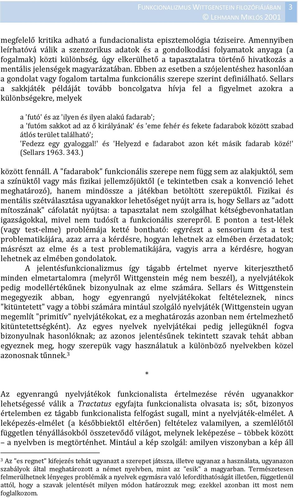 magyarázatában. Ebben az esetben a szójelentéshez hasonlóan a gondolat vagy fogalom tartalma funkcionális szerepe szerint definiálható.