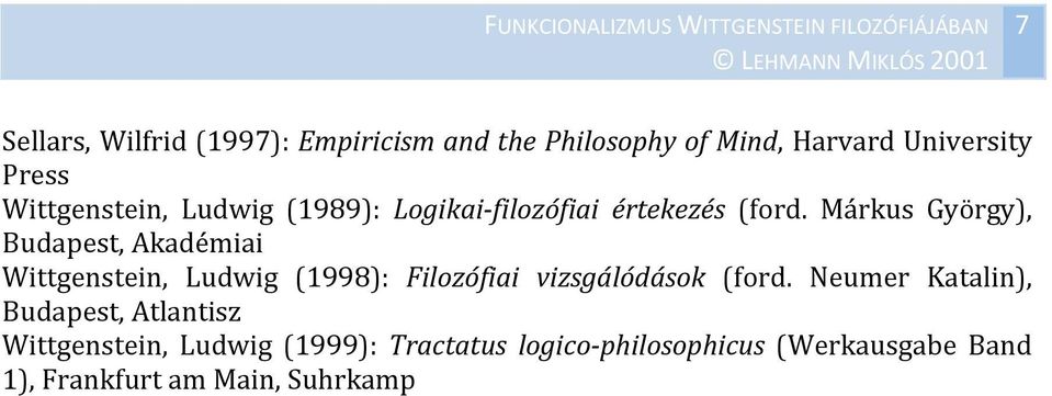 Márkus György), Budapest, Akadémiai Wittgenstein, Ludwig (1998): Filozófiai vizsgálódások (ford.