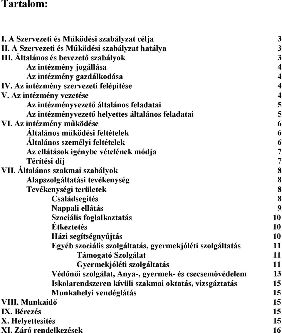 Az intézmény vezetése 4 Az intézményvezető általános feladatai 5 Az intézményvezető helyettes általános feladatai 5 VI.