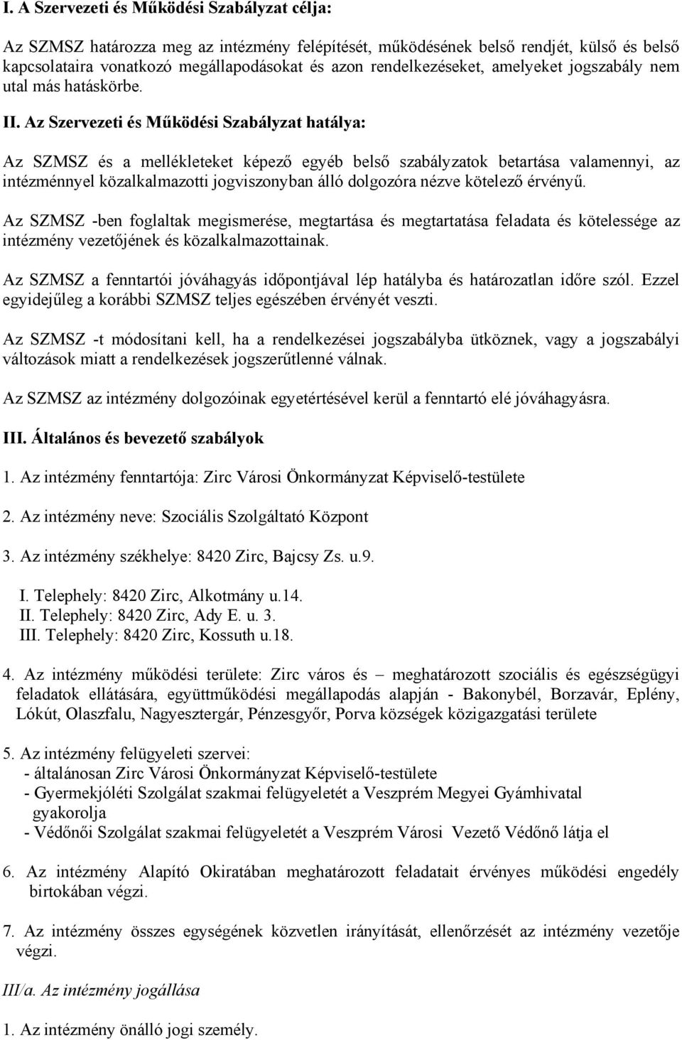 Az Szervezeti és Működési Szabályzat hatálya: Az SZMSZ és a mellékleteket képező egyéb belső szabályzatok betartása valamennyi, az intézménnyel közalkalmazotti jogviszonyban álló dolgozóra nézve