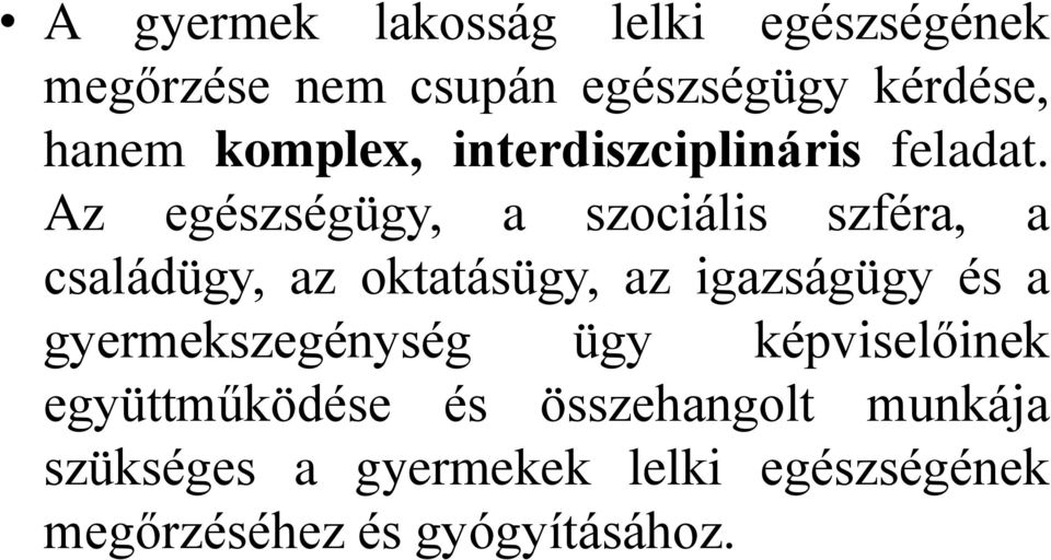 Az egészségügy, a szociális szféra, a családügy, az oktatásügy, az igazságügy és a