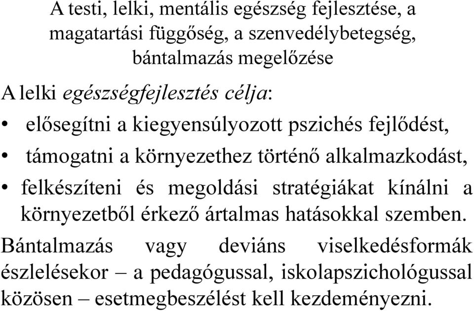 alkalmazkodást, felkészíteni és megoldási stratégiákat kínálni a környezetből érkező ártalmas hatásokkal szemben.