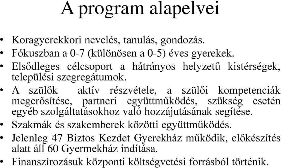 A szülők aktív részvétele, a szülői kompetenciák megerősítése, partneri együttműködés, szükség esetén egyéb szolgáltatásokhoz való