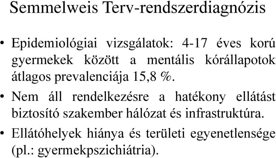 Nem áll rendelkezésre a hatékony ellátást biztosító szakember hálózat és