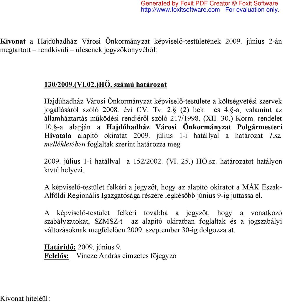 -a, valamint az államháztartás működési rendjéről szóló 217/1998. (XII. 30.) Korm. rendelet 10. -a alapján a Hajdúhadház Városi Önkormányzat Polgármesteri Hivatala alapító okiratát 2009.