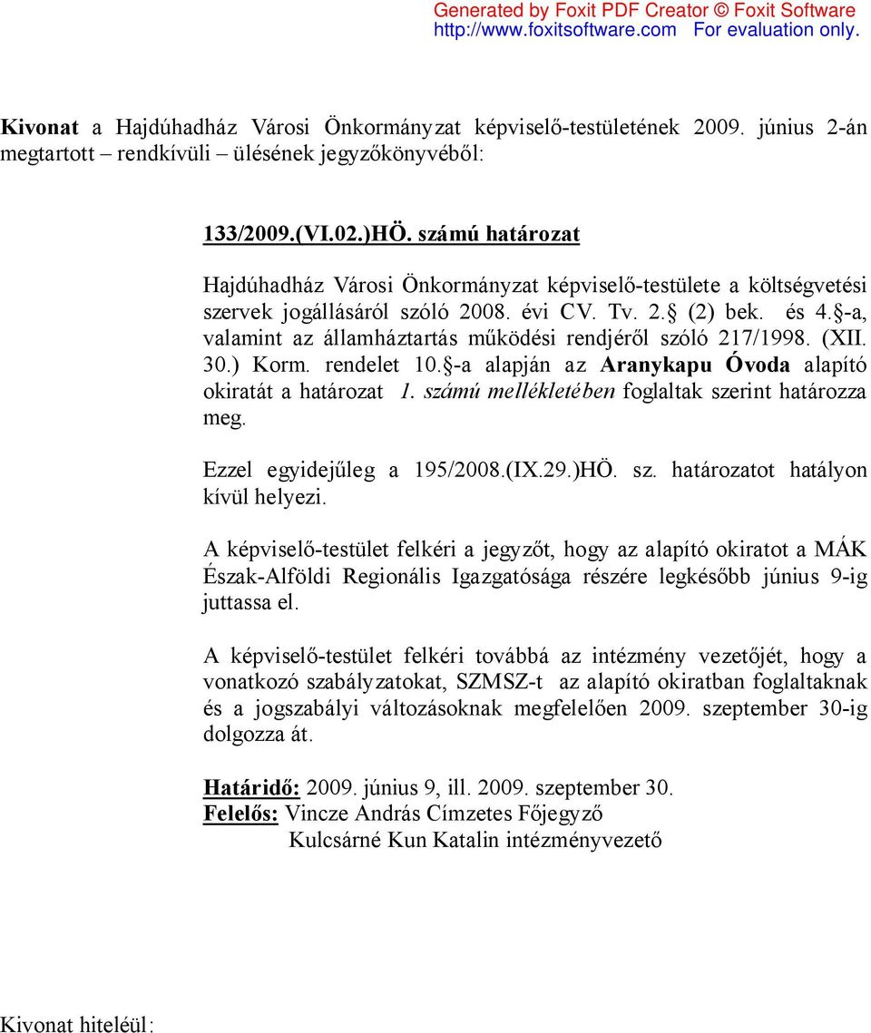 -a, valamint az államháztartás működési rendjéről szóló 217/1998. (XII. 30.) Korm. rendelet 10. -a alapján az Aranykapu Óvoda alapító okiratát a határozat 1.