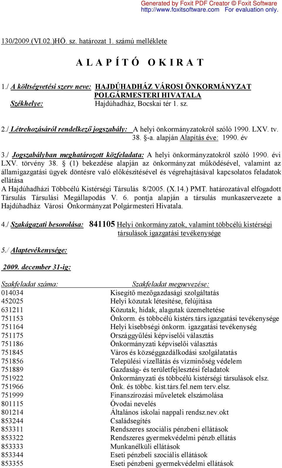 / Létrehozásáról rendelkező jogszabály: A helyi önkormányzatokról szóló 1990. LXV. tv. 38. -a. alapján Alapítás éve: 1990. év 3.