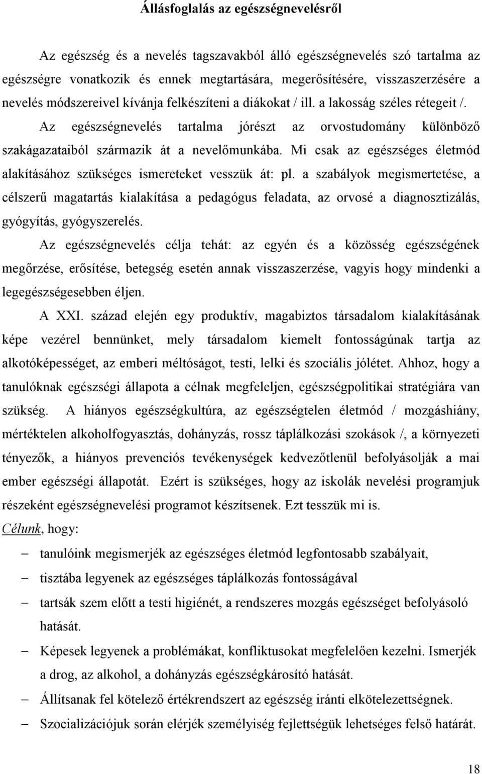 Mi csak az egészséges életmód alakításához szükséges ismereteket vesszük át: pl.