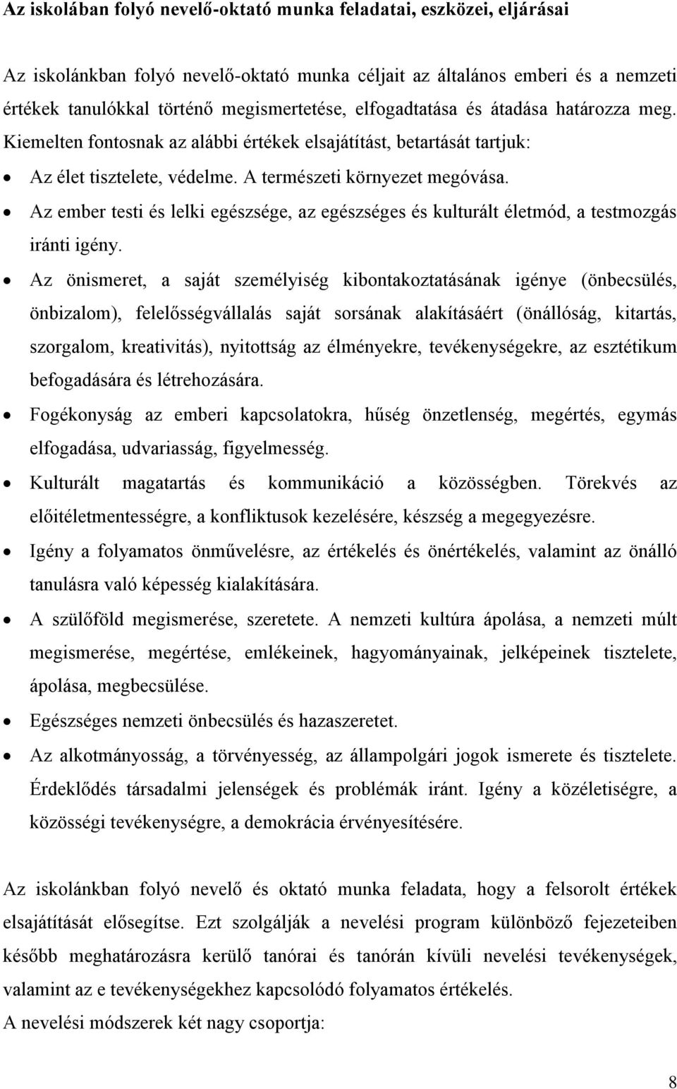 Az ember testi és lelki egészsége, az egészséges és kulturált életmód, a testmozgás iránti igény.