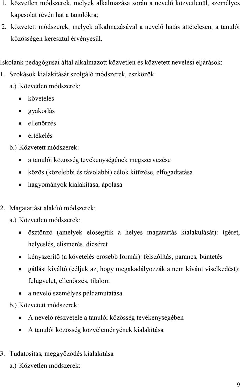 Szokások kialakítását szolgáló módszerek, eszközök: a.) Közvetlen módszerek: követelés gyakorlás ellenőrzés értékelés b.