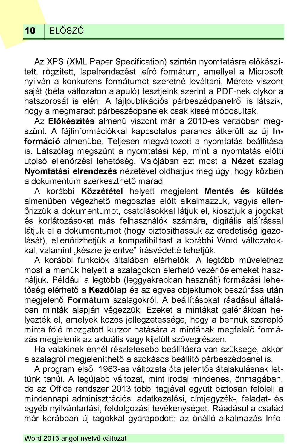 A fájlpublikációs párbeszédpanelről is látszik, hogy a megmaradt párbeszédpanelek csak kissé módosultak. Az Előkészítés almenü viszont már a 2010-es verzióban megszűnt.