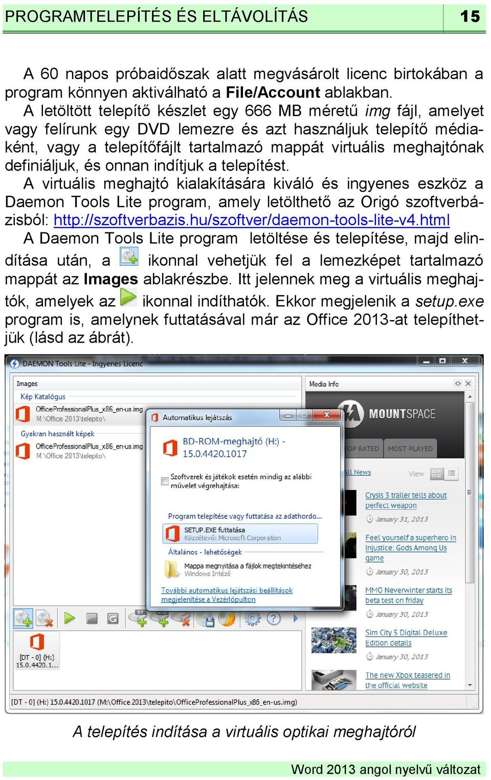 definiáljuk, és onnan indítjuk a telepítést. A virtuális meghajtó kialakítására kiváló és ingyenes eszköz a Daemon Tools Lite program, amely letölthető az Origó szoftverbázisból: http://szoftverbazis.