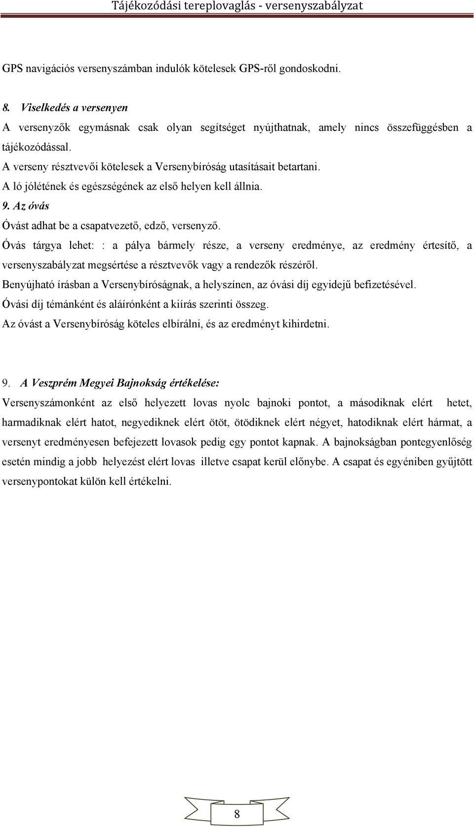 Óvás tárgya lehet: : a pálya bármely része, a verseny eredménye, az eredmény értesítő, a versenyszabályzat megsértése a résztvevők vagy a rendezők részéről.