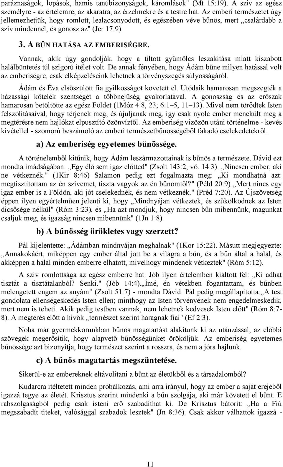 Vannak, akik úgy gondolják, hogy a tiltott gyümölcs leszakítása miatt kiszabott halálbüntetés túl szigorú ítélet volt.