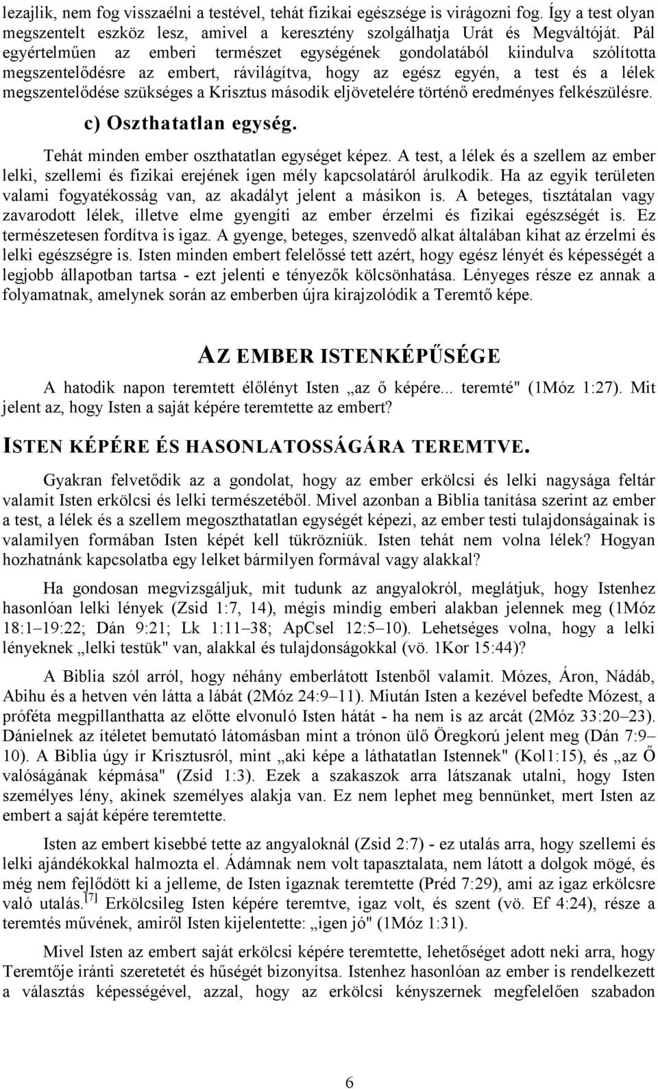 második eljövetelére történő eredményes felkészülésre. c) Oszthatatlan egység. Tehát minden ember oszthatatlan egységet képez.