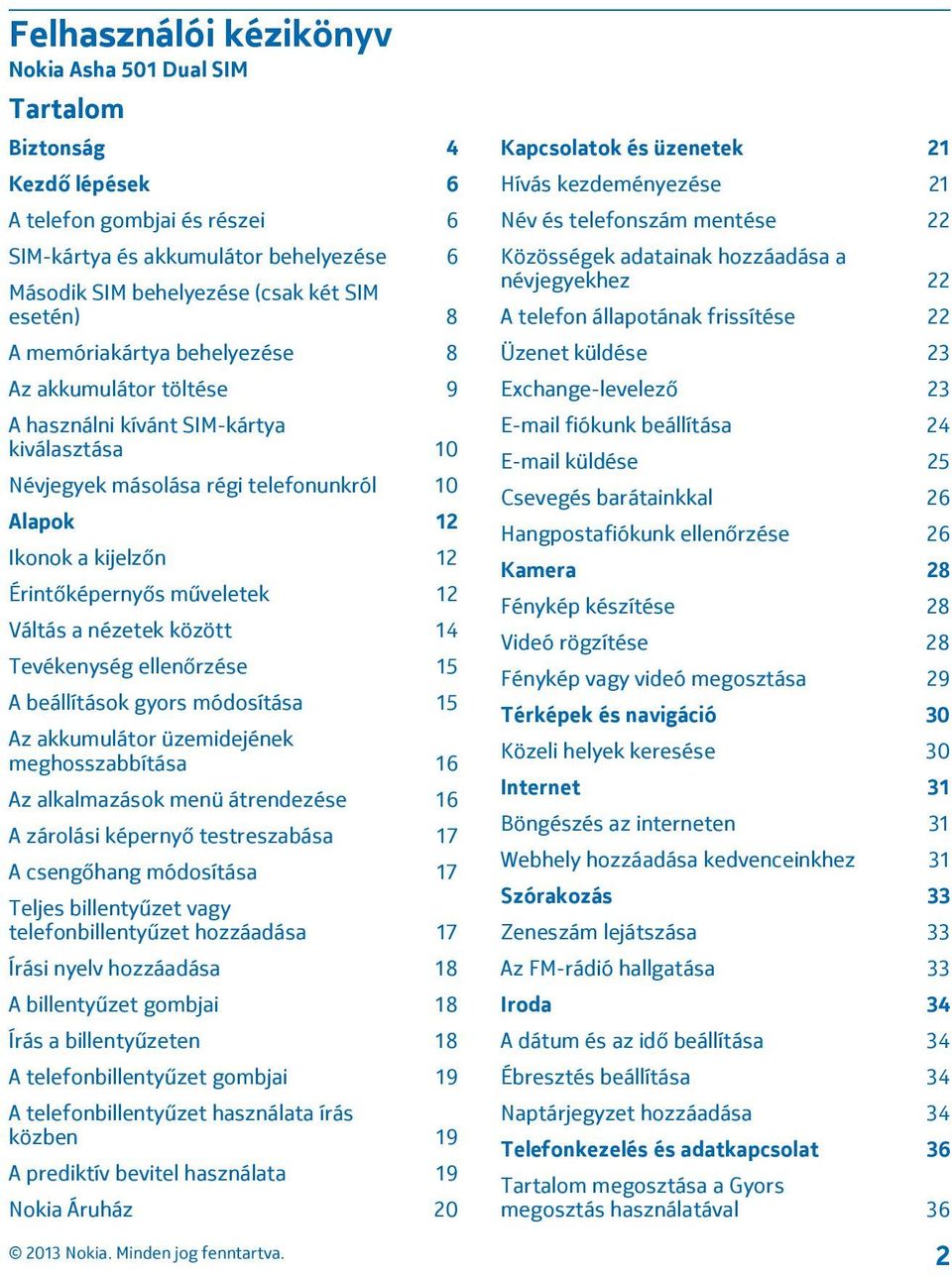 műveletek 12 Váltás a nézetek között 14 Tevékenység ellenőrzése 15 A beállítások gyors módosítása 15 Az akkumulátor üzemidejének meghosszabbítása 16 Az alkalmazások menü átrendezése 16 A zárolási