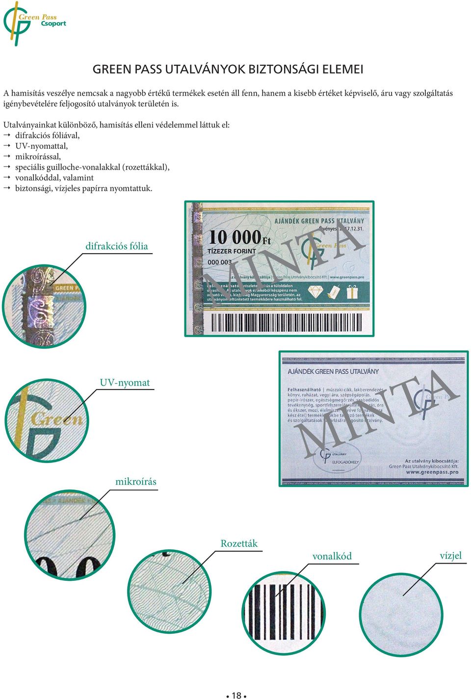 Utalványainkat különböző, hamisítás elleni védelemmel láttuk el: difrakciós fóliával, UV-nyomattal, mikroírással, speciális