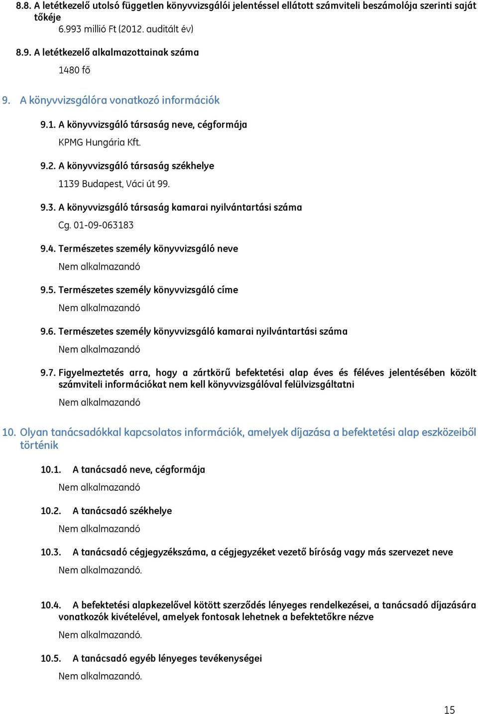 Budapest, Váci út 99. 9.3. A könyvvizsgáló társaság kamarai nyilvántartási száma Cg. 01-09-063183 9.4. Természetes személy könyvvizsgáló neve Nem alkalmazandó 9.5.