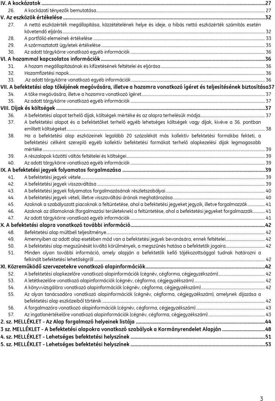 A származtatott ügyletek értékelése... 35 30. Az adott tárgykörre vonatkozó egyéb információk... 36 VI. A hozammal kapcsolatos információk...36 31.