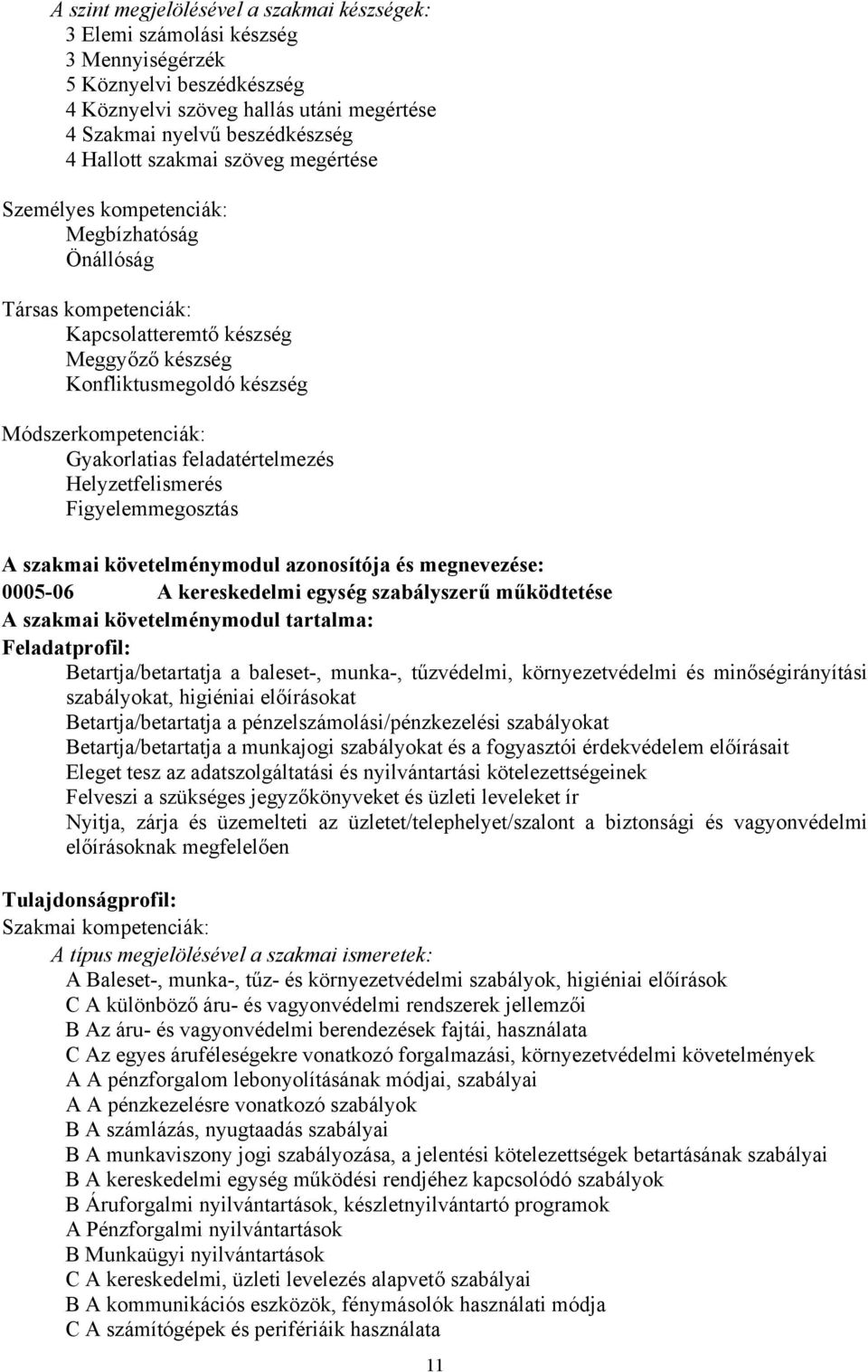 feladatértelmezés Helyzetfelismerés Figyelemmegosztás A szakmai követelménymodul azonosítója és megnevezése: 0005-06 A kereskedelmi egység szabályszerű működtetése A szakmai követelménymodul