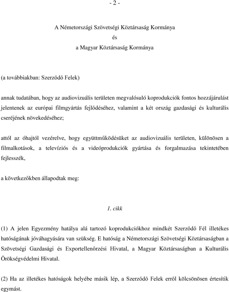 DXGLRYL]XiOLV WHU OHWHQ N O Q VHQ D filmalkotások, a televíziós és a videóprodukciók gyártása és forgalmazása tekintetében fejlesszék, DN YHWNH] NEHQiOODSRGWDNPHJ 1.