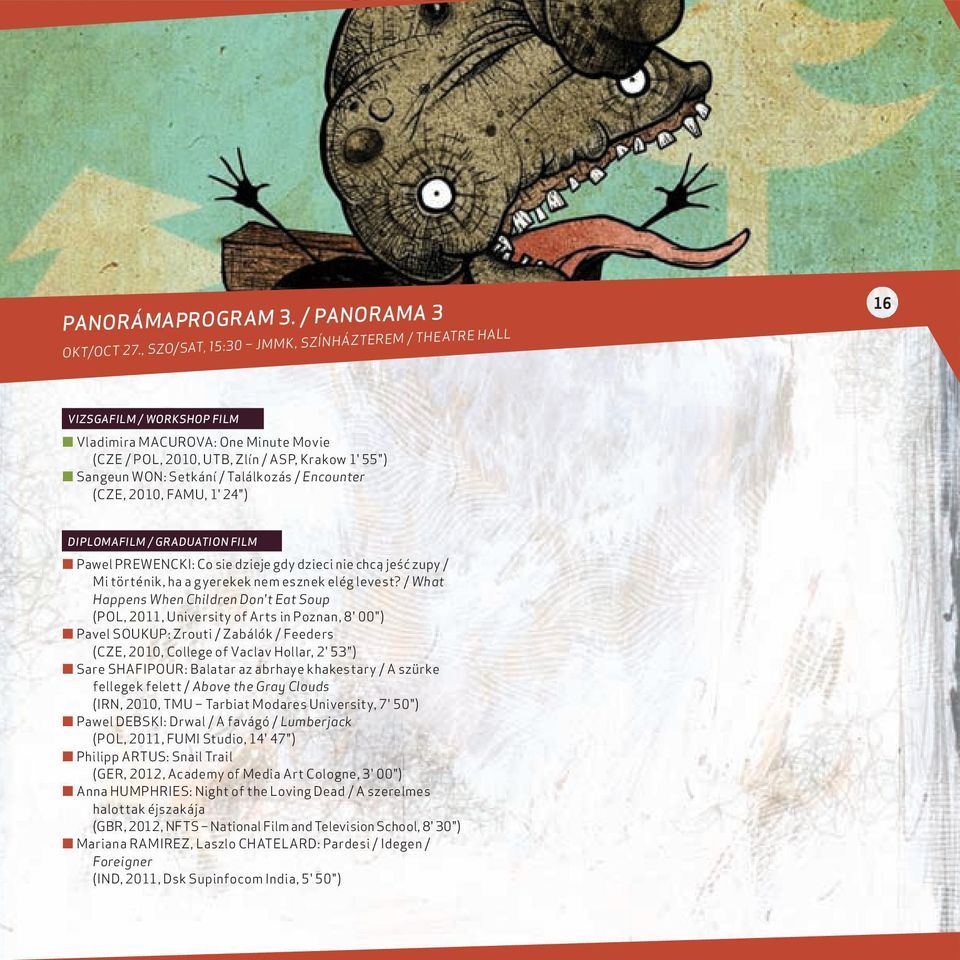 Találkozás / Encounter (CZE, 2010, FAMU, 1' 24") DIPLOMAFILM / GRADUATION FILM Pawel PREWENCKI: Co sie dzieje gdy dzieci nie chcą jeść zupy / Mi történik, ha a gyerekek nem esznek elég levest?