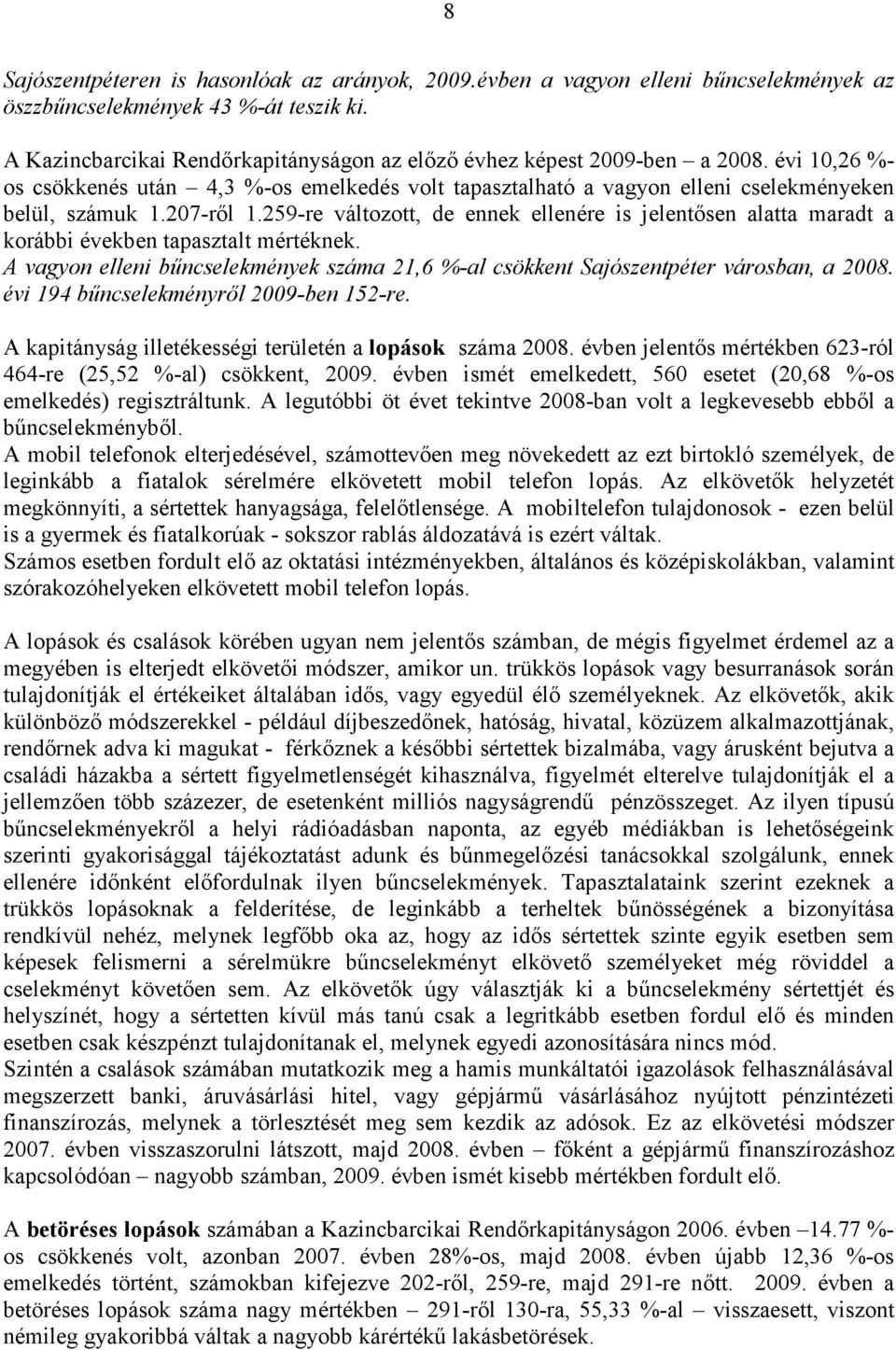 207-rıl 1.259-re változott, de ennek ellenére is jelentısen alatta maradt a korábbi években tapasztalt mértéknek.