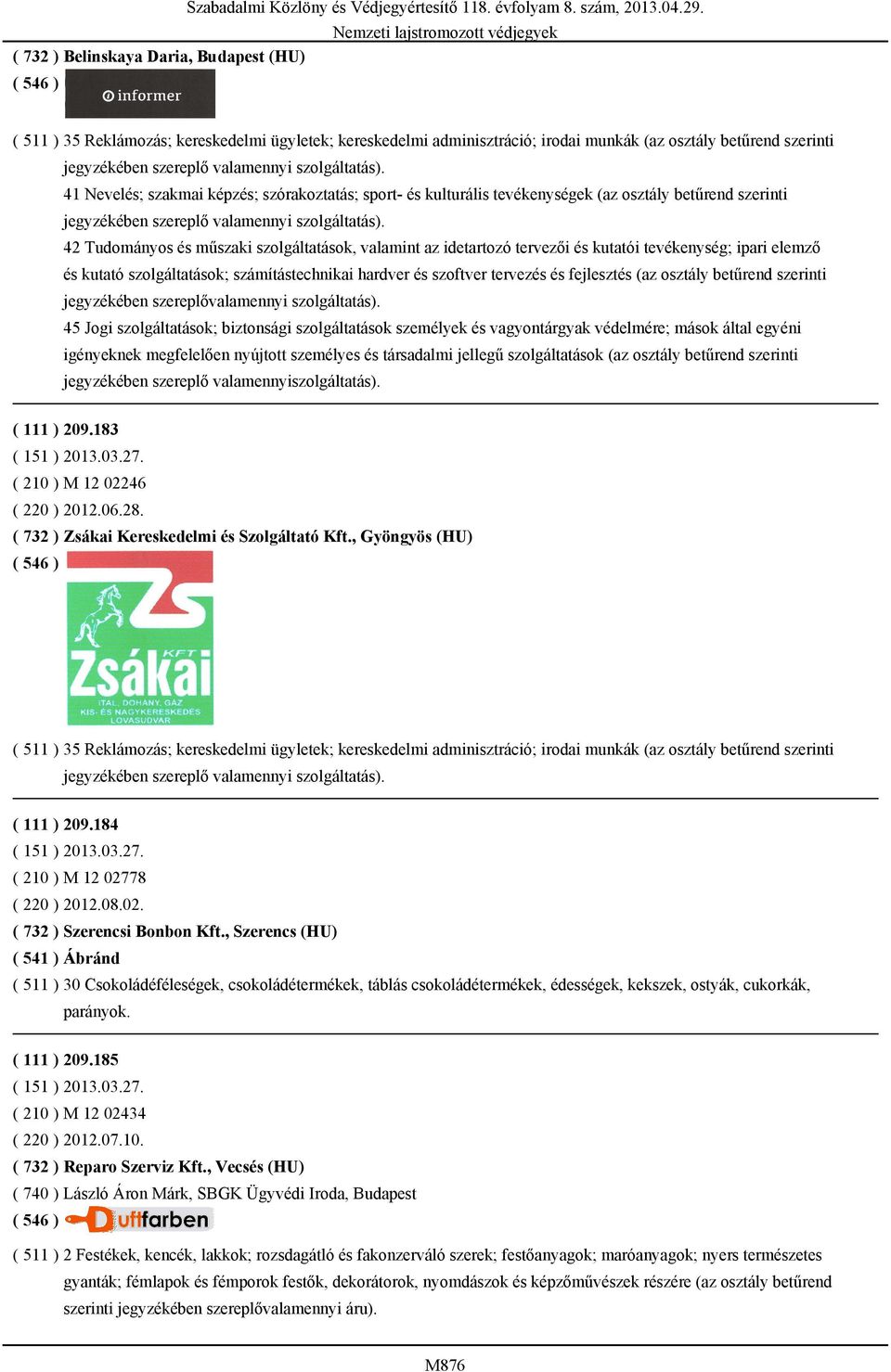 42 Tudományos és műszaki szolgáltatások, valamint az idetartozó tervezői és kutatói tevékenység; ipari elemző és kutató szolgáltatások; számítástechnikai hardver és szoftver tervezés és fejlesztés