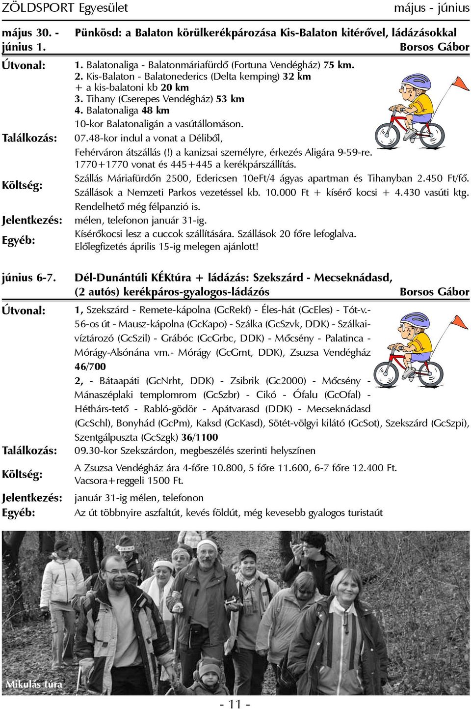 Balatonaliga 48 km 10-kor Balatonaligán a vasútállomáson. 07.48-kor indul a vonat a Délibõl, Fehérváron átszállás (!) a kanizsai személyre, érkezés Aligára 9-59-re.