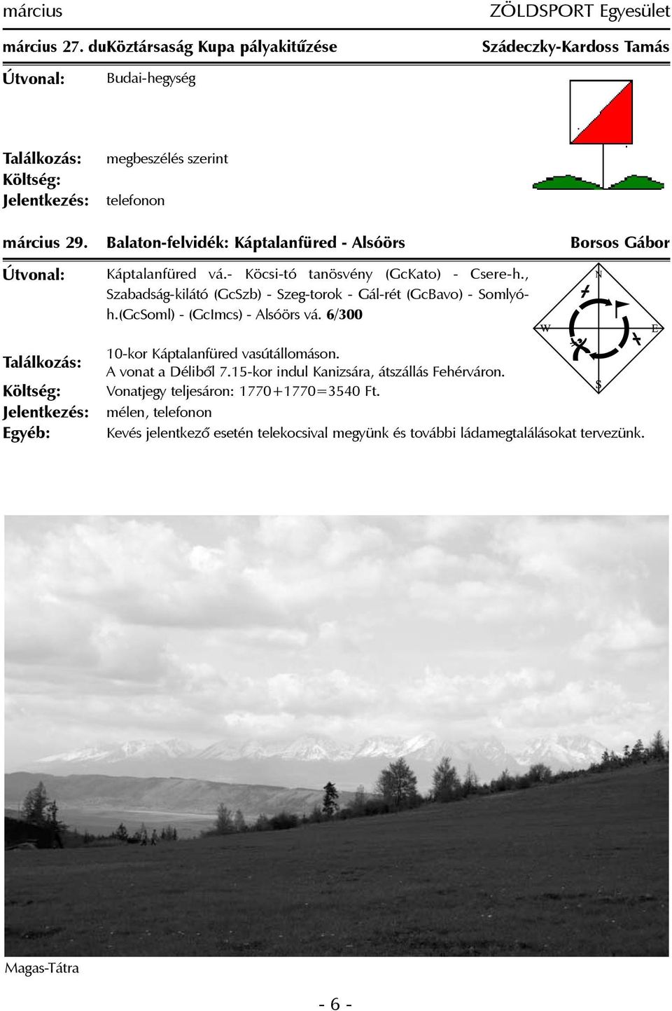 , Szabadság-kilátó (GcSzb) - Szeg-torok - Gál-rét (GcBavo) - Somlyóh.(GcSoml) - (GcImcs) - Alsóörs vá. 6/300 10-kor Káptalanfüred vasútállomáson.