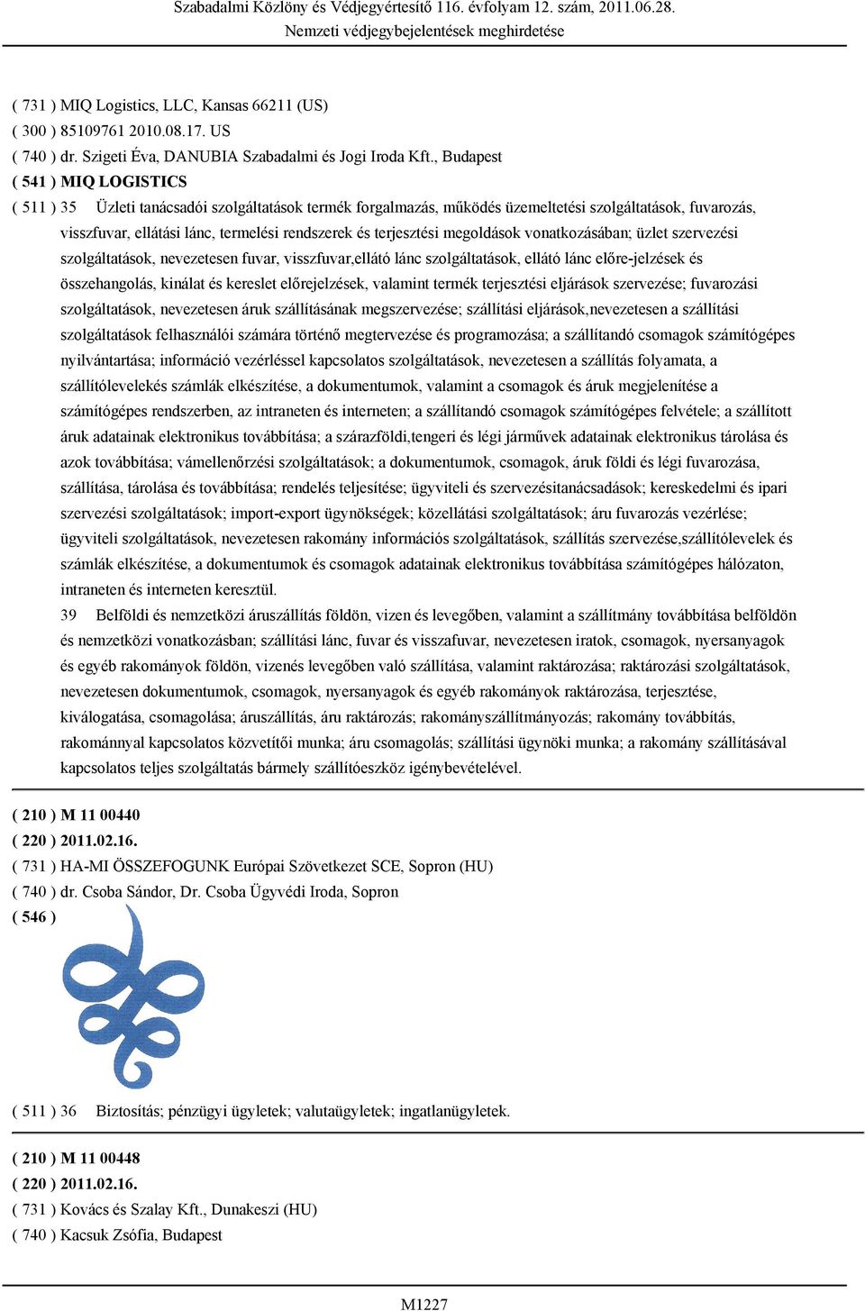 terjesztési megoldások vonatkozásában; üzlet szervezési szolgáltatások, nevezetesen fuvar, visszfuvar,ellátó lánc szolgáltatások, ellátó lánc előre-jelzések és összehangolás, kinálat és kereslet