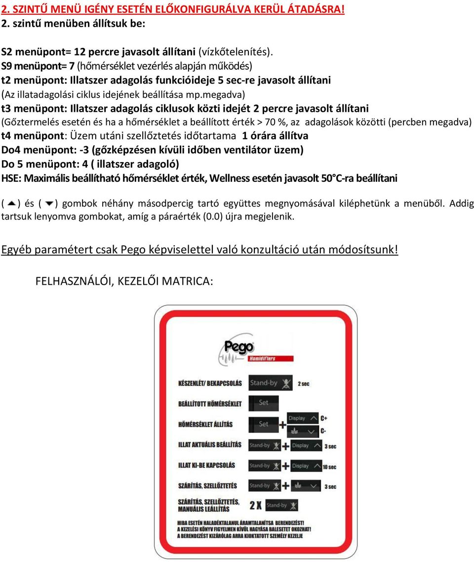 megadva) t3 menüpont: Illatszer adagolás ciklusok közti idejét 2 percre javasolt állítani (Gőztermelés esetén és ha a hőmérséklet a beállított érték > 70 %, az adagolások közötti (percben megadva) t4