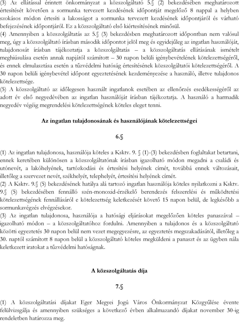 időpontjáról és várható befejezésének időpontjáról. Ez a közszolgáltató első kiértesítésének minősül. (4) Amennyiben a közszolgáltatás az 5.