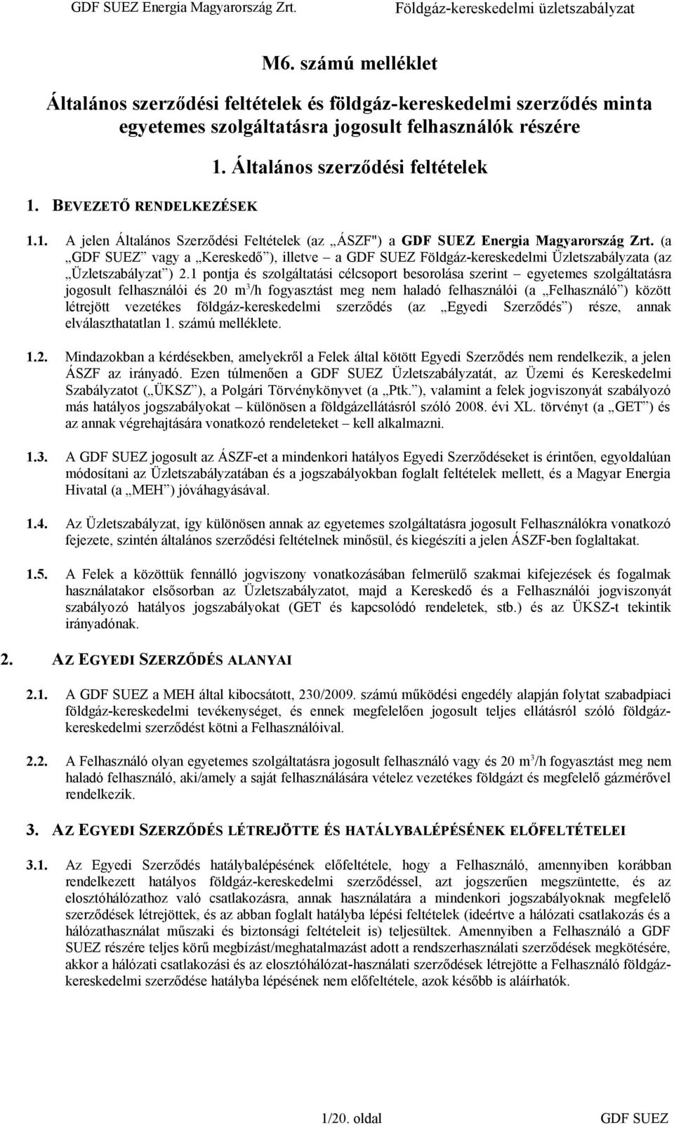 (a GDF SUEZ vagy a Kereskedő ), illetve a GDF SUEZ Földgáz-kereskedelmi Üzletszabályzata (az Üzletszabályzat ) 2.