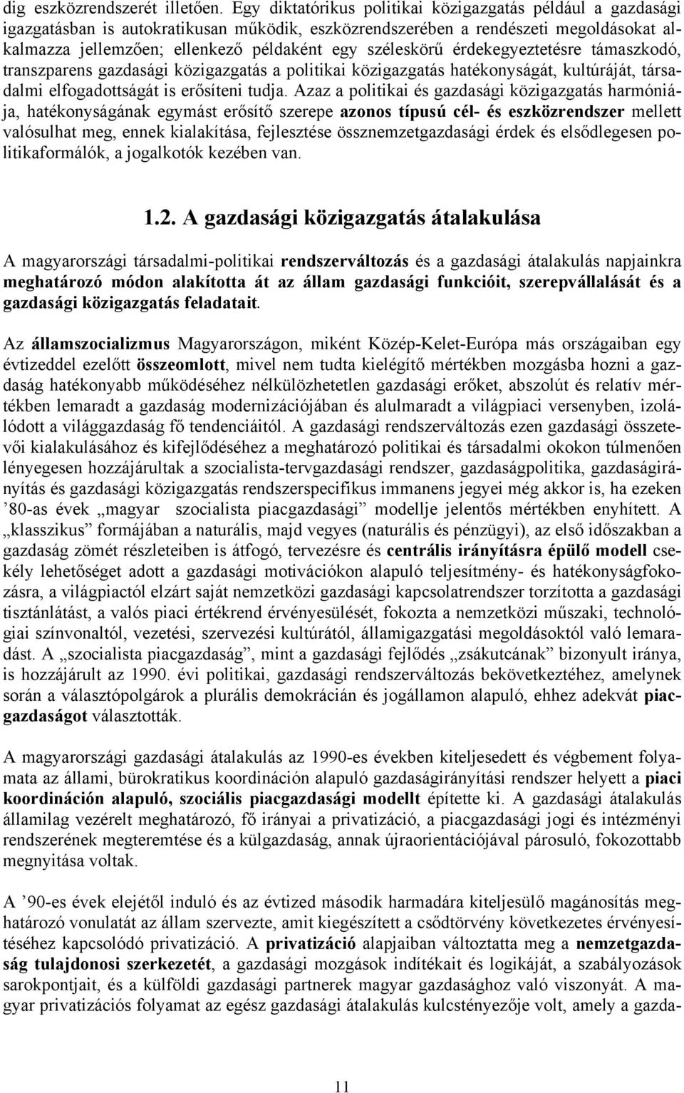 széleskörű érdekegyeztetésre támaszkodó, transzparens gazdasági közigazgatás a politikai közigazgatás hatékonyságát, kultúráját, társadalmi elfogadottságát is erősíteni tudja.