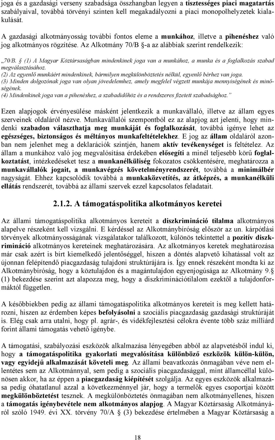 (1) A Magyar Köztársaságban mindenkinek joga van a munkához, a munka és a foglalkozás szabad megválasztásához.