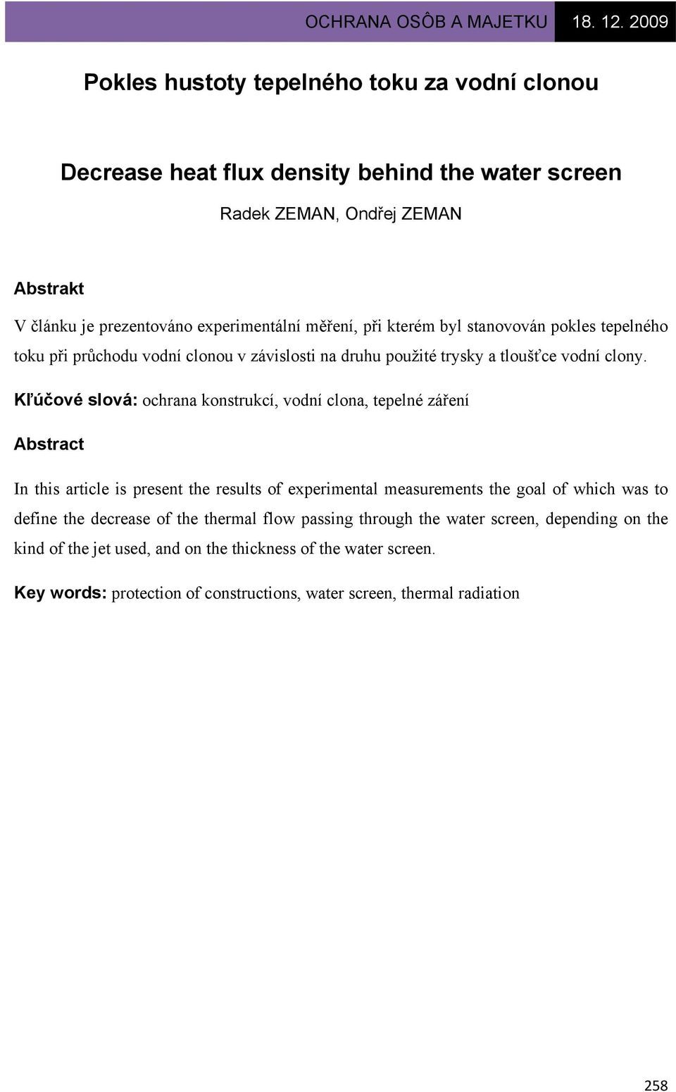 Kľúčové slová: ochrana konstrukcí, vodní clona, tepelné záření Abstract In this article is present the results of experimental measurements the goal of which was to define the