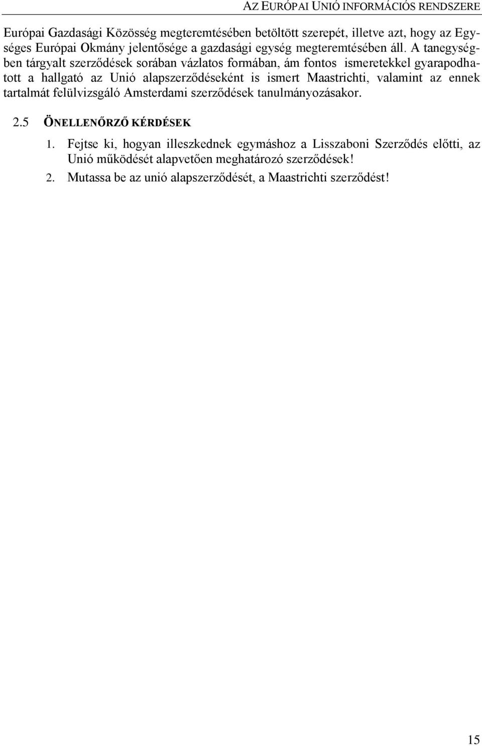 Maastrichti, valamint az ennek tartalmát felülvizsgáló Amsterdami szerződések tanulmányozásakor. 2.5 ÖNELLENŐRZŐ KÉRDÉSEK 1.